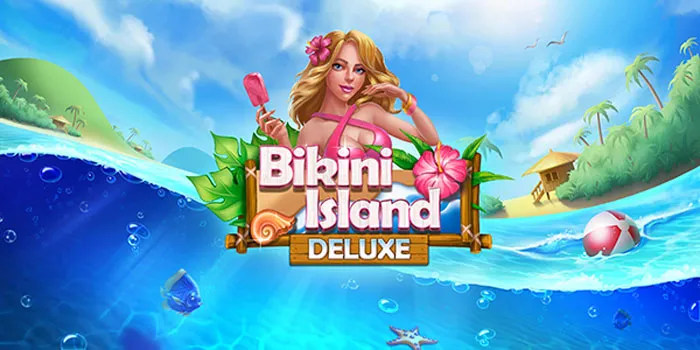 Bikini-Island-Deluxe---Rasakan-Sensasi-Jackpot-Yang-Menggiurkan