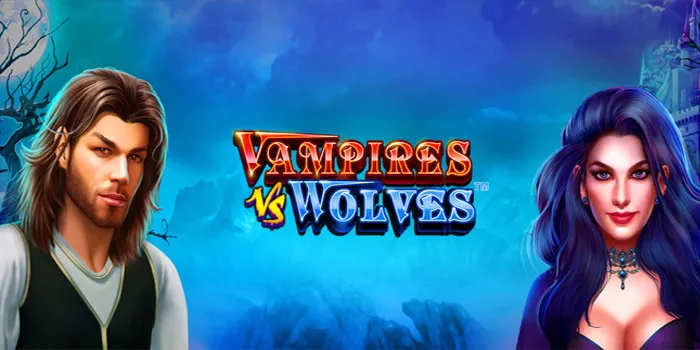 Vampires vs Wolves - Bermain Slot yang Menghadirkan Dua Makhluk Legendaris