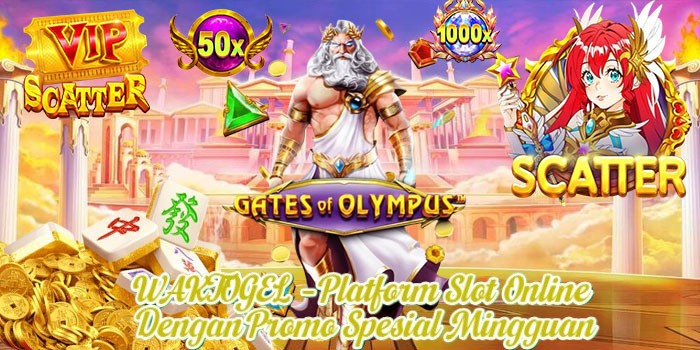 WAKTOGEL – Platform Slot Online Dengan Promo Spesial Mingguan
