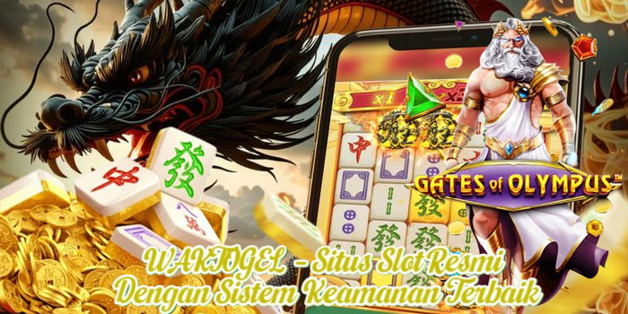 WAKTOGEL – Situs Slot Resmi Dengan Sistem Keamanan Terbaik