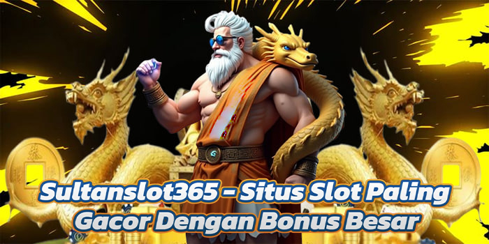 Sultanslot365 – Situs Slot Paling Gacor Dengan Bonus Besar