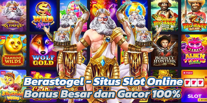 Berastogel - Situs Slot Online Bonus Besar dan Gacor 100%