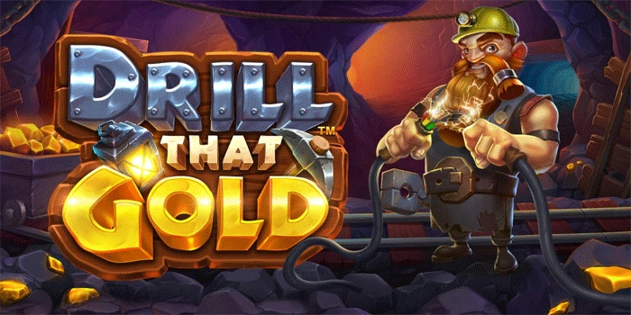 Memburu Kekayaan Tambang di Slot Drill That Gold